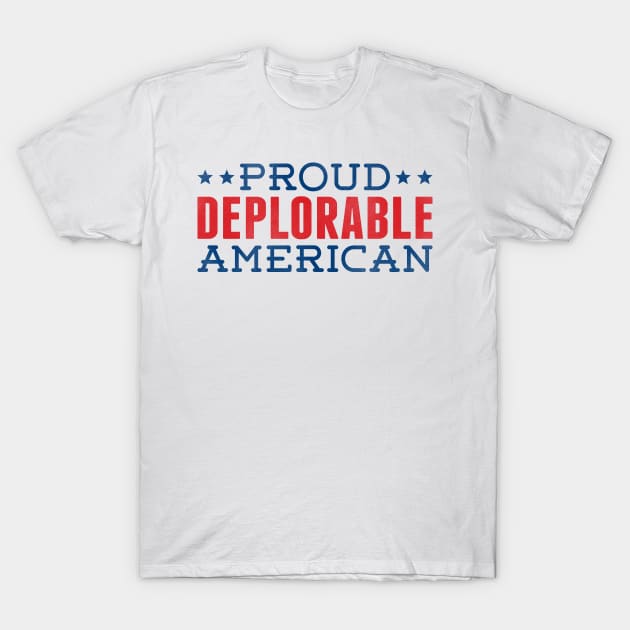 PROUD DEPLORABLE AMERICAN T-Shirt by incraftwetrust